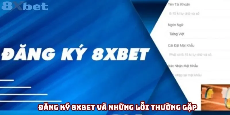 Đăng ký 8xbet và những lỗi thường gặp