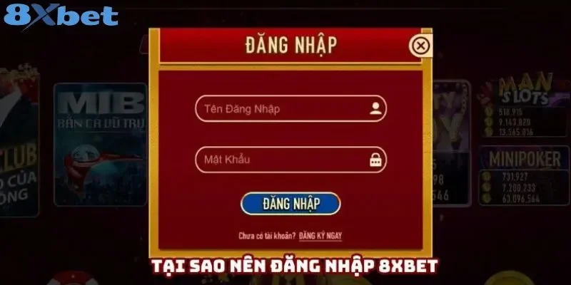 Tại sao nên đăng nhập 8xbet
