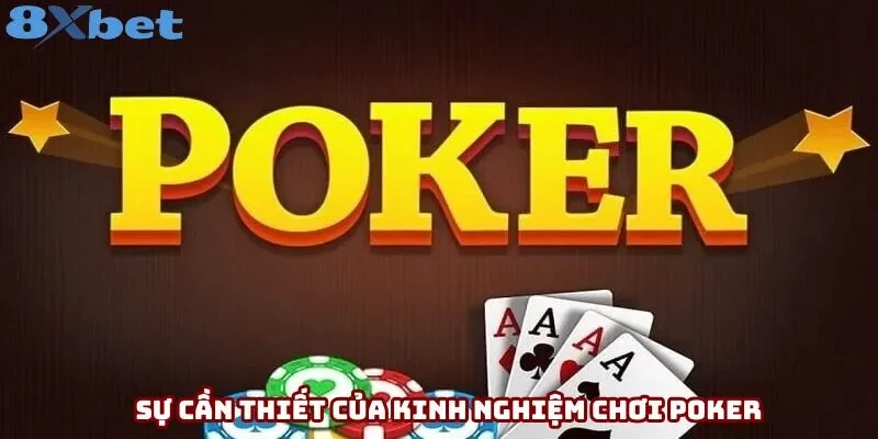 Sự cần thiết của kinh nghiệm chơi poker