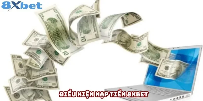 Điều kiện nạp tiền 8xbet