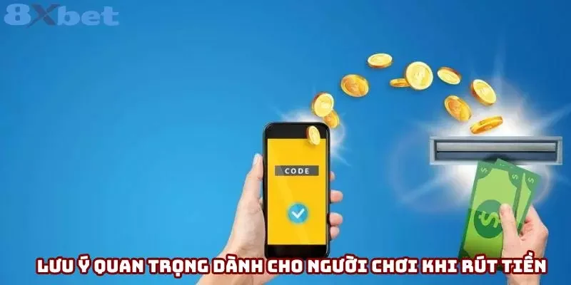 Lưu ý quan trọng dành cho người chơi khi rút tiền