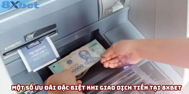 Một số ưu đãi đặc biệt khi giao dịch tiền tại 8xbet
