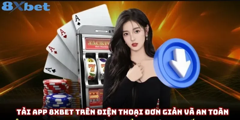 Tải app 8xbet trên điện thoại đơn giản và an toàn