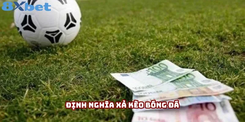 Định nghĩa xả kèo bóng đá chi tiết